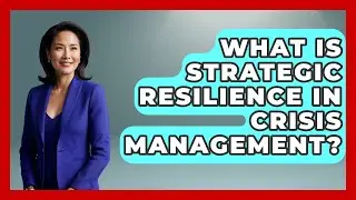 What Is Strategic Resilience In Crisis Management? - Crisis Response Coach