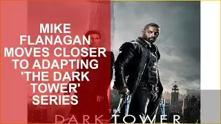 MIKE FLANAGAN MOVES CLOSER TO ADAPTING THE DARK TOWER SERIES