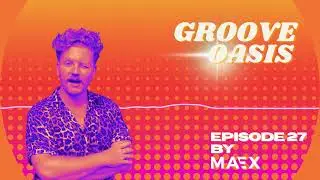 Groove Oasis - Episode 27 by Maex 🪩 Funky House Mix