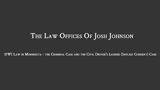 DWI Law in Minnesota - the Criminal Case and the Civil Driver's License (Implied Consent) Case