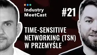 Industry MeetCast #21 - Time-Sensitive Networking (TSN) w przemyśle