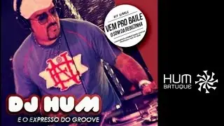 Dj Hum e o Expresso do Groove - Vem Pro Baile