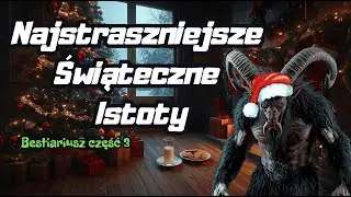 Najstraszniejsze Potwory Świąteczne | Część 3 | Bestiariusz