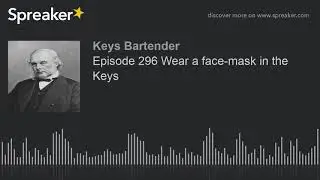 Episode 296 Wear a face-mask in the Keys