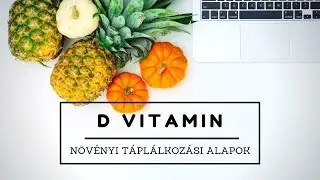 Növényi táplálkozási alapok: D Vitamin