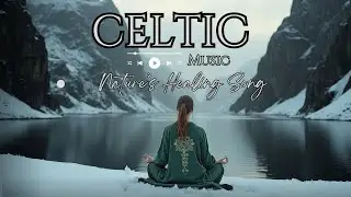 Celtic Music That Understands Your Sadness and Gently Heals Your Soul