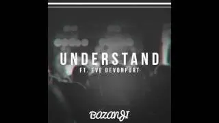 Bazanji - Understand (ft. Eve Devonport) [Official Audio]