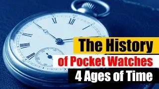 A History of the Pocket Watch from 16th Century to WWII