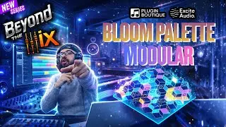 Beyond The Mix | Bloom Palette Modular by Excite Audio [Plugin Rundown]