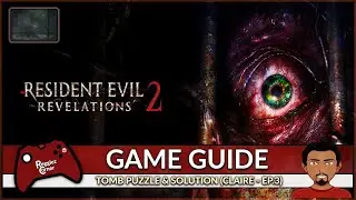 RE: Revelations 2 - Tomb Puzzle & Solution (Claire - Episode Three) - Guide (2K)