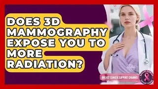 Does 3D Mammography Expose You To More Radiation? - Breast Cancer Support Channel