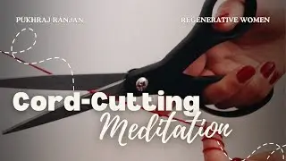 Unsnag Your Soul | Cord Cutting Meditation