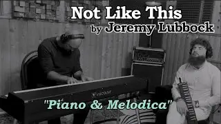 Not Like This | Jeremy Lubbock [Piano & Melodica]