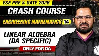 Engineering Mathematics 12 : Linear Algebra (DA Specific) | DA | ESE & GATE 2026 Crash Course