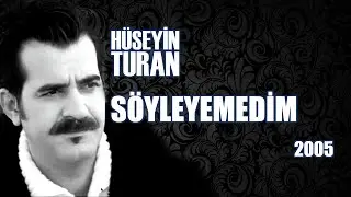 Söyleyemedim (Hüseyin Turan)