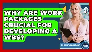 Why Are Work Packages Crucial For Developing A WBS? - The Project Manager Toolkit