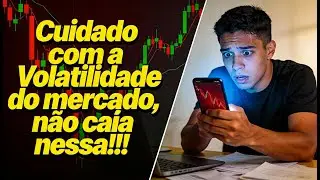 Cuidado com a Volatilidade do mercado, não caia nessa!!!