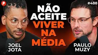 CORPO FRACO, MENTE FRACA E VIDA FRACA | COMO SAIR DA MEDIOCRIDADE (Joel Jota e Muzy) | PrimoCast 488