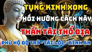 Sau Khi Tụng Kinh, Hồi Hướng Như Thế Này – Thần Tài Thổ Địa Phù Hộ Độ Trì - Tài Lộc - Bình An