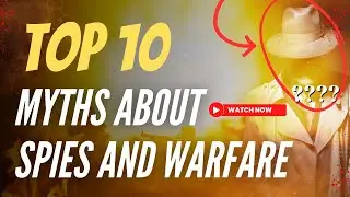 Debunking the Top 10 Myths About Spies and Warfare
