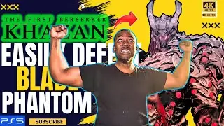 How to Easily Beat Blade Phantom | Clear Guide | THE FIRST BERSERKER KHAZAN