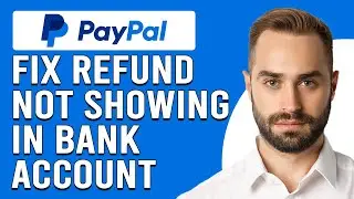 How To Fix PayPal Refund Not Showing In Bank Account (Quick And Easy Solutions To Try)
