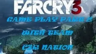 FARCRY 3 GAME PLAY PART 2 WITH TEAM C3R NATION
