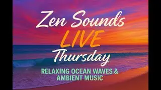 Zen Sounds Live &ndash; Thursday | Relaxing Ocean Waves & Ambient Music for Work, Focus & Background Calm