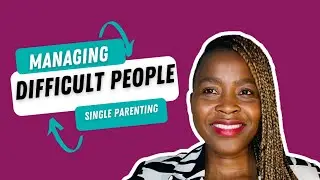 How to Deal with Difficult People | Single Parent Dilemma