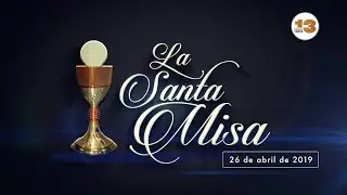 SANTA MISA 26 ABRIL 2019