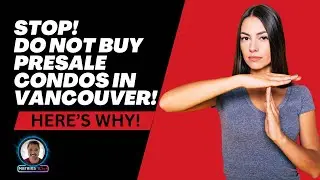 Why Buying Presale Condos in Vancouver is a Bad Idea!  Explained @SIKANVILLAS