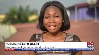 Public Health Alert: Drug-resistant germs in hair dressing tools - AM News on Joy News