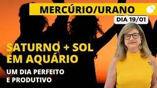 Céu do dia - Segunda 19/01 - Um Dia Perfeito e Produtivo! Saturno + Sol em Aquário