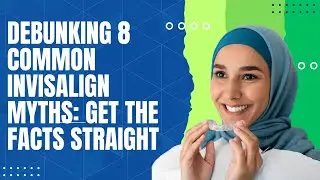 Debunking 8 Common Invisalign Myths: Get the Facts Straight | Dental House MI