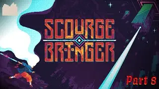 Scourge Bringer | Ep 8 | Silent Let's Play