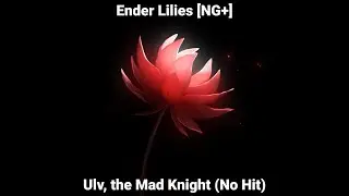 Ender Lilies [NG+] &ndash; Ulv, the Mad Knight (No Hit)