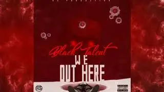 BlackTalent-we out here(OfficialAudio)