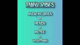 Andy McLaren vs Hendo vs McTee vs Wightman - Piano Vibes (For Tam Monty) 21