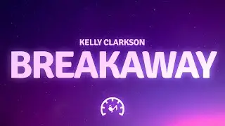 Kelly Clarkson - Breakaway (Lyrics)