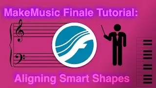 Финальный урок MakeMusic: выравнивание умных фигур