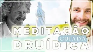 MEDITAÇÃO DRUÍDICA GUIADA - COM PHILIP CARR-GOMM