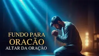 🎧 Fundo Musical Para Oração: ALTAR DA ORAÇÃO | Piano Worship Para Orar, Adorar e Sentir Deus
