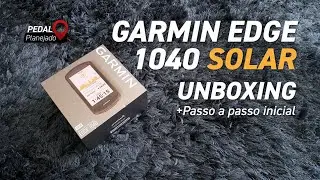 Garmin Edge 1040 Solar | Unboxing + Passo a Passo Inicial | Pedal Planejado 4K | Vlog #53