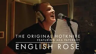 English Rose | The Original Hotknife Feat. AKA Paperboy