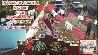 PALMAR DE CUAUTLA, NAYARIT SIGUE DESAPARECIENDO BAJO EL MAR 27 DE NOV. 2025