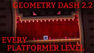 Every Platformer Level // Geometry Dash 2.2