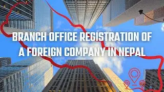 Branch Office Registration of a Foreign Company in Nepal | Branch Office Registration in Nepal
