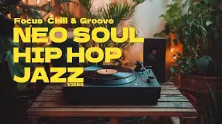 🎷Perfect Background Mix | Neo Soul, Hip Hop & Jazz Grooves