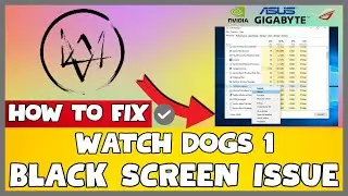How to Fix Watch Dogs 1 Black Screen ISSUE | 2023 Easy Fix #updated