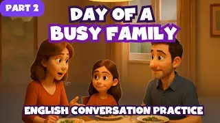 English Advanced Conversation - A Day Of Busy A Family - American English with Key Vocabulary Review